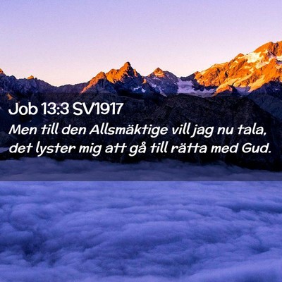 Picture 02 - Job 13:3 SV1917 - Men till den Allsmäktige vill jag nu tala, det - Bible Verse Picture