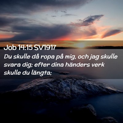 Picture 02 - Job 14:15 SV1917 - Du skulle då ropa på mig, och jag skulle svara - Bible Verse Picture