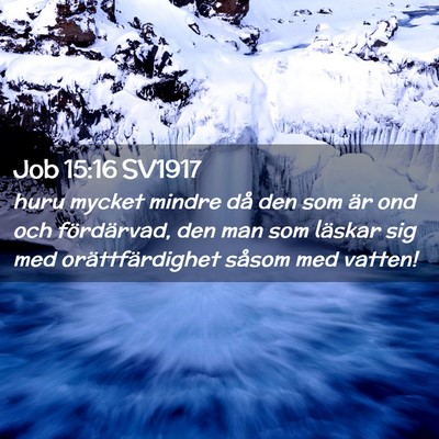 Picture 02 - Job 15:16 SV1917 - huru mycket mindre då den som är ond och - Bible Verse Picture