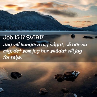 Picture 02 - Job 15:17 SV1917 - Jag vill kungöra dig något, så hör nu mig; - Bible Verse Picture