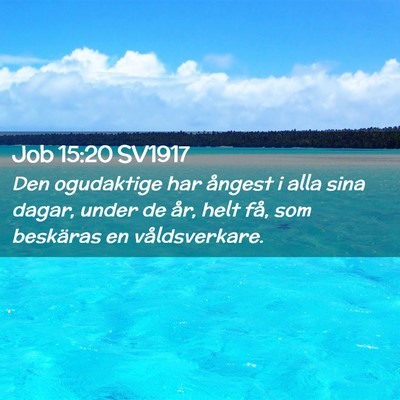 Picture 02 - Job 15:20 SV1917 - Den ogudaktige har ångest i alla sina dagar, - Bible Verse Picture