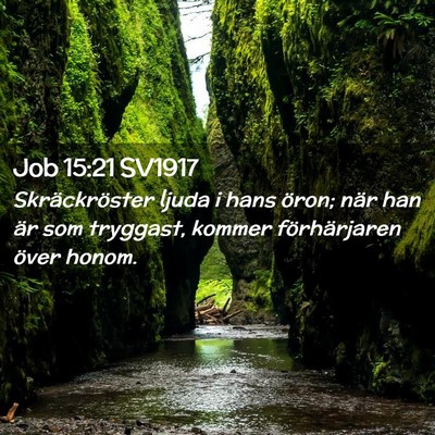 Picture 02 - Job 15:21 SV1917 - Skräckröster ljuda i hans öron; när han är - Bible Verse Picture