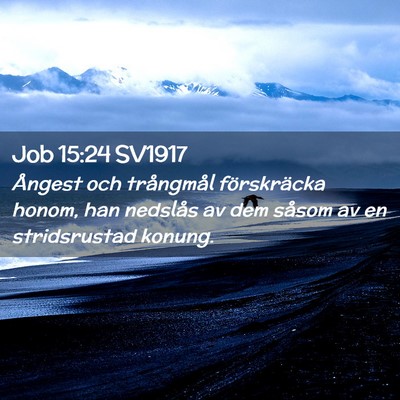 Picture 02 - Job 15:24 SV1917 - Ångest och trångmål förskräcka honom, han - Bible Verse Picture