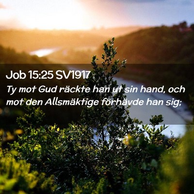 Picture 02 - Job 15:25 SV1917 - Ty mot Gud räckte han ut sin hand, och mot den - Bible Verse Picture