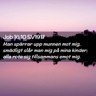 Picture 02 - Job 16:10 SV1917 - Man spärrar upp munnen mot mig, smädligt slår - Bible Verse Picture