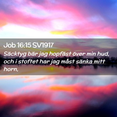 Picture 02 - Job 16:15 SV1917 - Säcktyg bär jag hopfäst över min hud, och i - Bible Verse Picture