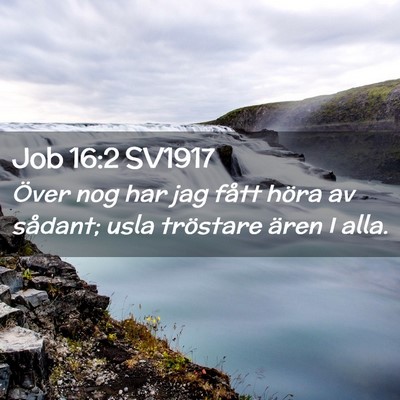 Picture 02 - Job 16:2 SV1917 - Över nog har jag fått höra av sådant; usla - Bible Verse Picture