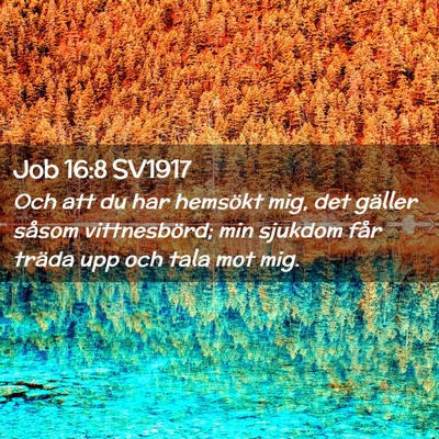 Picture 02 - Job 16:8 SV1917 - Och att du har hemsökt mig, det gäller såsom - Bible Verse Picture