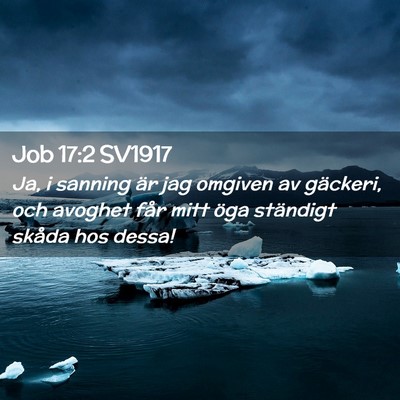 Picture 02 - Job 17:2 SV1917 - Ja, i sanning är jag omgiven av gäckeri, och - Bible Verse Picture