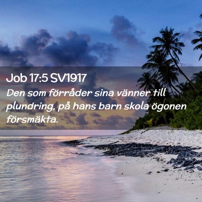 Picture 02 - Job 17:5 SV1917 - Den som förråder sina vänner till plundring, - Bible Verse Picture