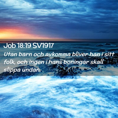 Picture 02 - Job 18:19 SV1917 - Utan barn och avkomma bliver han i sitt folk, och - Bible Verse Picture