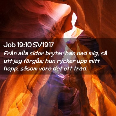Picture 02 - Job 19:10 SV1917 - Från alla sidor bryter han ned mig, så att jag - Bible Verse Picture