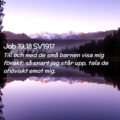 Picture 02 - Job 19:18 SV1917 - Till och med de små barnen visa mig förakt; så - Bible Verse Picture