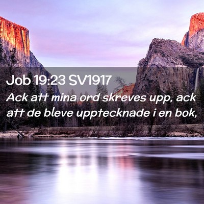 Picture 02 - Job 19:23 SV1917 - Ack att mina ord skreves upp, ack att de bleve - Bible Verse Picture