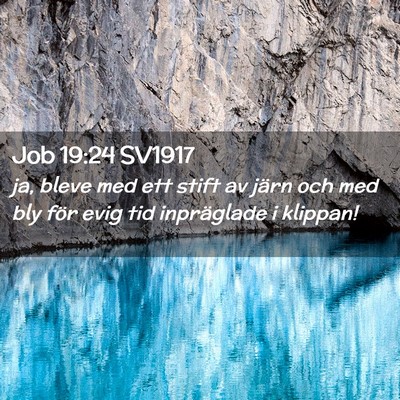 Picture 02 - Job 19:24 SV1917 - ja, bleve med ett stift av järn och med bly för - Bible Verse Picture