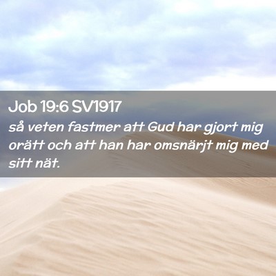 Picture 02 - Job 19:6 SV1917 - så veten fastmer att Gud har gjort mig orätt - Bible Verse Picture