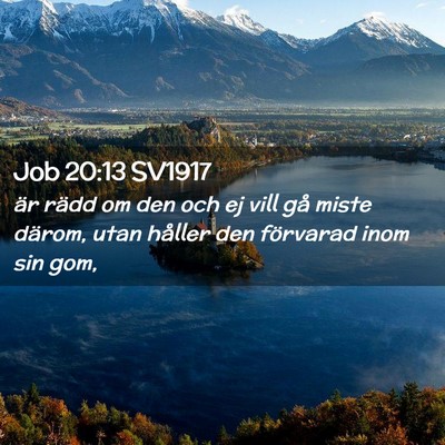 Picture 02 - Job 20:13 SV1917 - är rädd om den och ej vill gå miste därom, - Bible Verse Picture