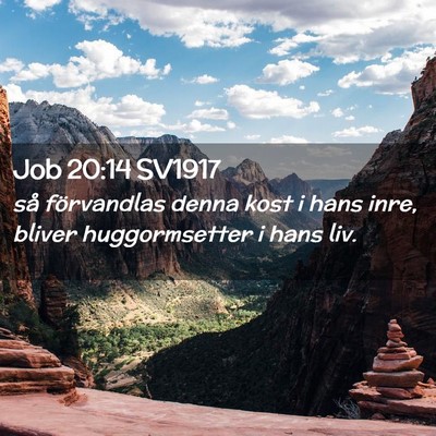 Picture 02 - Job 20:14 SV1917 - så förvandlas denna kost i hans inre, bliver - Bible Verse Picture