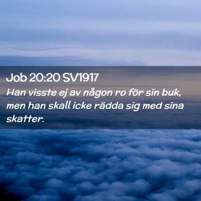 Picture 02 - Job 20:20 SV1917 - Han visste ej av någon ro för sin buk, men han - Bible Verse Picture