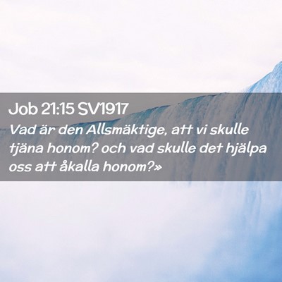 Picture 02 - Job 21:15 SV1917 - Vad är den Allsmäktige, att vi skulle tjäna - Bible Verse Picture