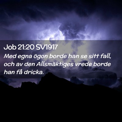 Picture 02 - Job 21:20 SV1917 - Med egna ögon borde han se sitt fall, och av den - Bible Verse Picture