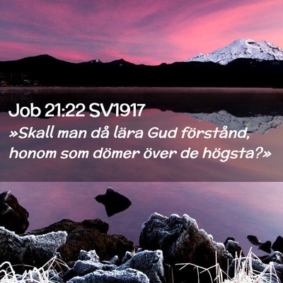Picture 02 - Job 21:22 SV1917 - »Skall man då lära Gud förstånd, honom som - Bible Verse Picture