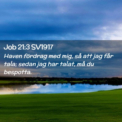 Picture 02 - Job 21:3 SV1917 - Haven fördrag med mig, så att jag får tala; - Bible Verse Picture