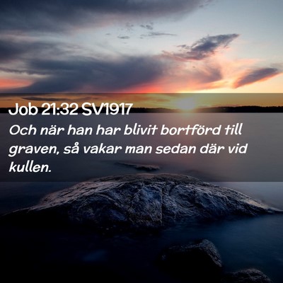 Picture 02 - Job 21:32 SV1917 - Och när han har blivit bortförd till graven, - Bible Verse Picture