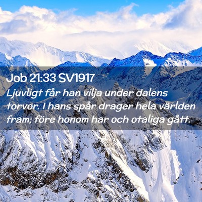 Picture 02 - Job 21:33 SV1917 - Ljuvligt får han vilja under dalens torvor. I - Bible Verse Picture