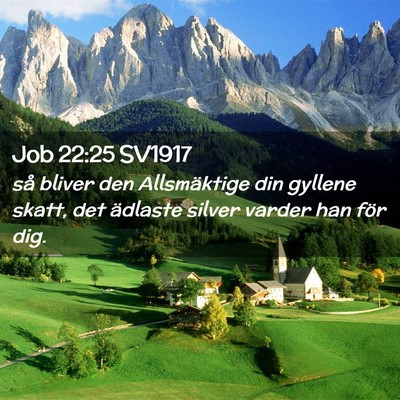 Picture 02 - Job 22:25 SV1917 - så bliver den Allsmäktige din gyllene skatt, - Bible Verse Picture