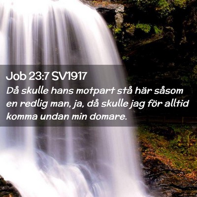 Picture 02 - Job 23:7 SV1917 - Då skulle hans motpart stå här såsom en - Bible Verse Picture