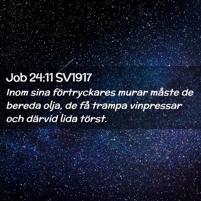 Picture 02 - Job 24:11 SV1917 - Inom sina förtryckares murar måste de bereda - Bible Verse Picture