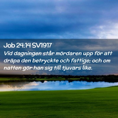 Picture 02 - Job 24:14 SV1917 - Vid dagningen står mördaren upp för att dräpa - Bible Verse Picture