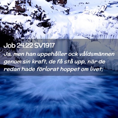 Picture 02 - Job 24:22 SV1917 - Ja, men han uppehåller ock våldsmännen genom - Bible Verse Picture