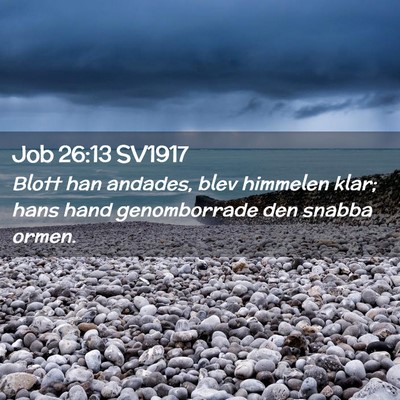 Picture 02 - Job 26:13 SV1917 - Blott han andades, blev himmelen klar; hans hand - Bible Verse Picture
