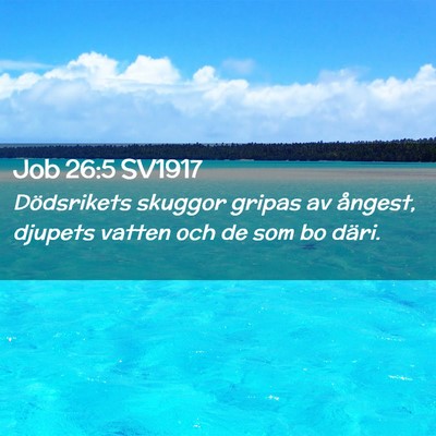 Picture 02 - Job 26:5 SV1917 - Dödsrikets skuggor gripas av ångest, djupets - Bible Verse Picture