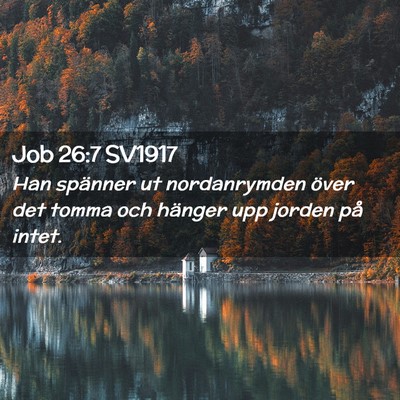 Picture 02 - Job 26:7 SV1917 - Han spänner ut nordanrymden över det tomma och - Bible Verse Picture