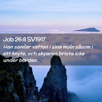 Picture 02 - Job 26:8 SV1917 - Han samlar vatten i sina moln såsom i ett knyte, - Bible Verse Picture
