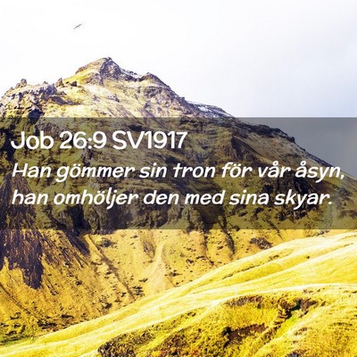 Picture 02 - Job 26:9 SV1917 - Han gömmer sin tron för vår åsyn, han - Bible Verse Picture