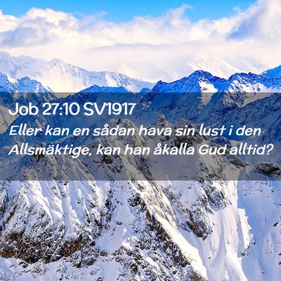 Picture 02 - Job 27:10 SV1917 - Eller kan en sådan hava sin lust i den - Bible Verse Picture