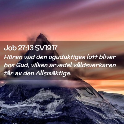 Picture 02 - Job 27:13 SV1917 - Hören vad den ogudaktiges lott bliver hos Gud, - Bible Verse Picture