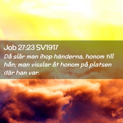 Picture 02 - Job 27:23 SV1917 - Då slår man ihop händerna, honom till hån; - Bible Verse Picture