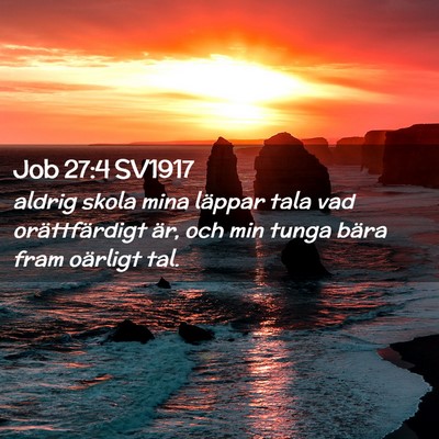 Picture 02 - Job 27:4 SV1917 - aldrig skola mina läppar tala vad orättfärdigt - Bible Verse Picture