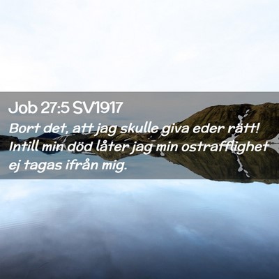 Picture 02 - Job 27:5 SV1917 - Bort det, att jag skulle giva eder rätt! Intill - Bible Verse Picture