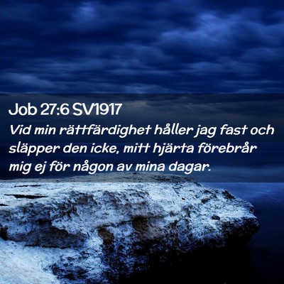 Picture 02 - Job 27:6 SV1917 - Vid min rättfärdighet håller jag fast och - Bible Verse Picture