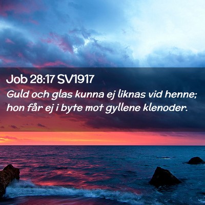 Picture 02 - Job 28:17 SV1917 - Guld och glas kunna ej liknas vid henne; hon får - Bible Verse Picture