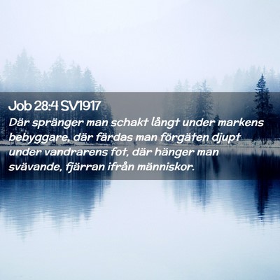 Picture 02 - Job 28:4 SV1917 - Där spränger man schakt långt under markens - Bible Verse Picture