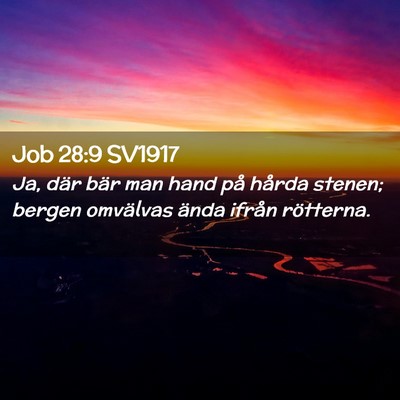 Picture 02 - Job 28:9 SV1917 - Ja, där bär man hand på hårda stenen; bergen - Bible Verse Picture