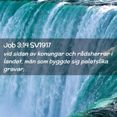 Picture 02 - Job 3:14 SV1917 - vid sidan av konungar och rådsherrar i landet, - Bible Verse Picture
