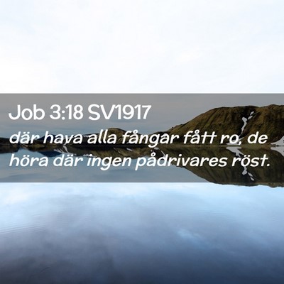 Picture 02 - Job 3:18 SV1917 - där hava alla fångar fått ro, de höra där - Bible Verse Picture